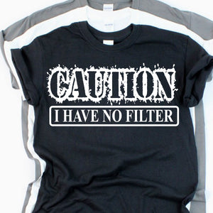 Caution I have No Filter