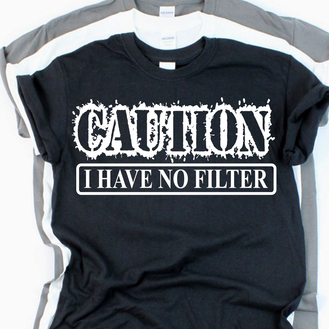 Caution I have No Filter